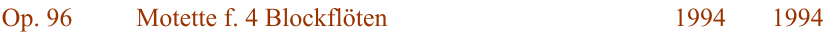 Op. 96 Motette f. 4 Blockflten 1994 1994